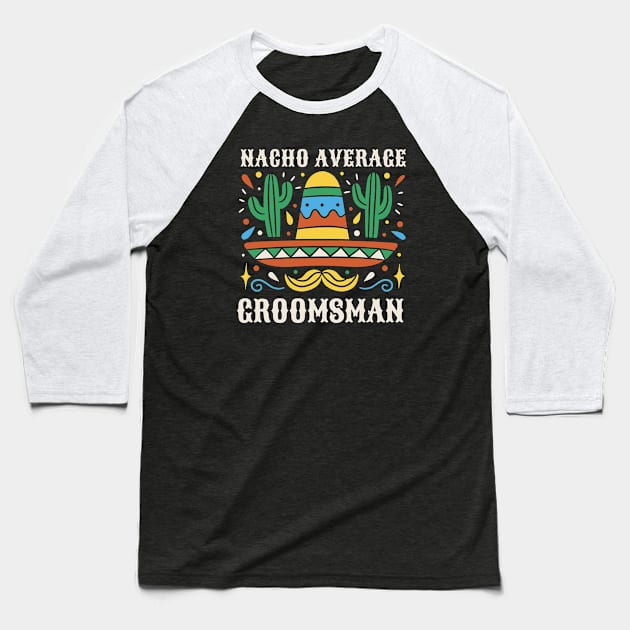 Funny Nacho Average Groomsman // Retro Mexican Wedding Gift Baseball T-Shirt by SLAG_Creative